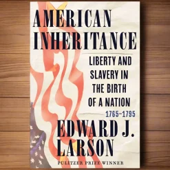 American Inheritance: Liberty and Slavery in the Birth of a Nation, 1765-1795