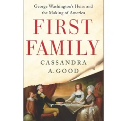 First Family: George Washington's Heirs and the Making of America