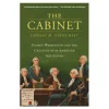 The Cabinet: George Washington and the Creation of an American Institution