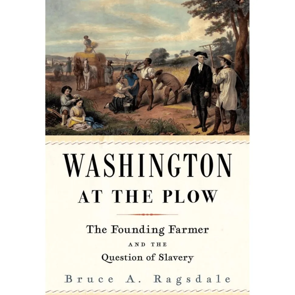 Washington at the Plow: The Founding Farmer and the Question of Slavery